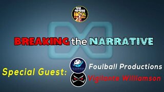 Talking Current Events with Foulball Productions & Vigilante Williamson | BREAKING the NARRATIVE #6