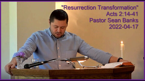 "Resurrection Transformation", (Acts 2:14-41), 2022-04-17, Longbranch Community Church