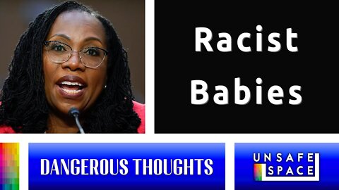 [Dangerous Thoughts] Ketanji Brown Jackson, Racist Babies, and Civil Rights Legislation