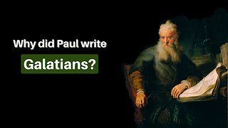 Why Did Paul Write Galatians?