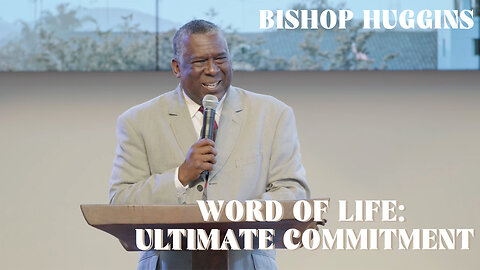 Word of Life: Ultimate Commitment | Bishop Huggins