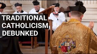 Traditional Catholicism Debunked