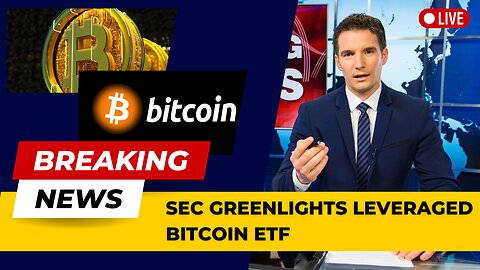 Breaking News | SEC Greenlights Leveraged Bitcoin ETF