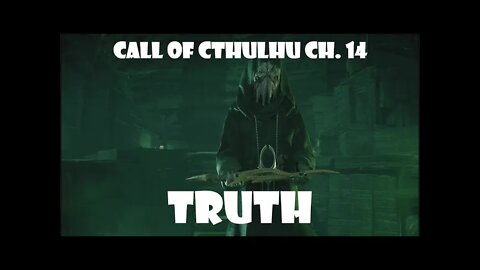 TRUTH Call of Cthulhu Ch. 14 (final video)