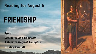 Friendship III: Day 216 readings from "Character And Conduct" - August 6