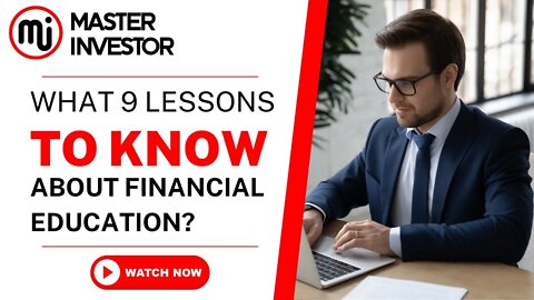 What 9 lessons to know about financial education? | MASTER INVESTOR | FINANCIAL EDUCATION