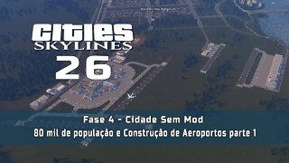 Cities: Skylines - Cidade sem mod: 80 mil de população e Aeroportos - Ep26