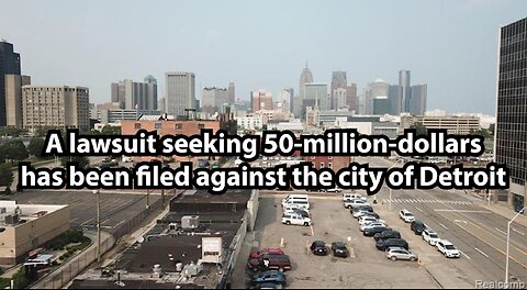 A lawsuit seeking 50-million-dollars has been filed against the city of Detroit