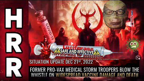 Situation Update, Dec 21, 2022 - Former pro-vax medical storm troopers BLOW THE WHISTLE on ...