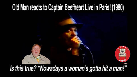 Old Man reacts to Captain Beefheart's "Nowadays a woman's gotta hit a man." (1980) #reaction