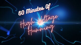 High Voltage Humming For 60 Minutes