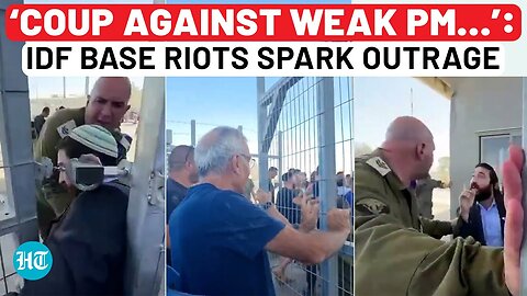 IDF Base Riots Leave Netanyahu Red-Faced; Opposition Says ‘Coup By Armed Militia Against Weak PM