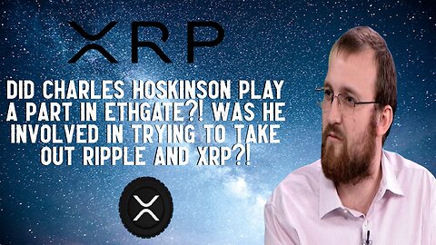 Did Charles Hoskinson Play A Part In ETH Gate?! Did He Try To Take Out Ripple And XRP?!