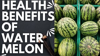HEALTH BENEFITS OF WATER MELON 2023