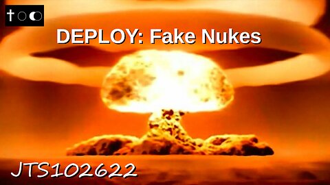 DEPLOYED: Fake Nukes (JTS102622)