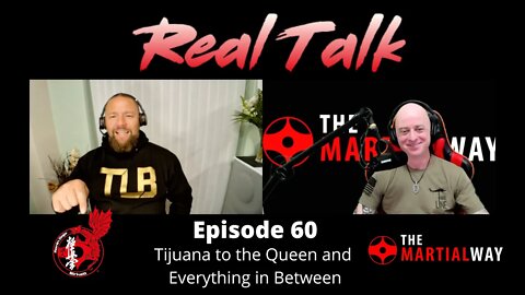 Real Talk Episode 60 - Tijuana to the Queen and Everything in Between