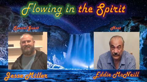 Flowing in the Spirit -7- Guest: Jesse Miller