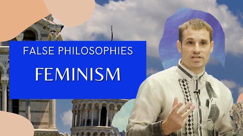False Philosophies - Feminism | Evangelist Matthew Stucky