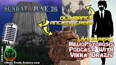 Ancient Trees & Giants Heliopsychosis Podcast Live #VikkaDraziv