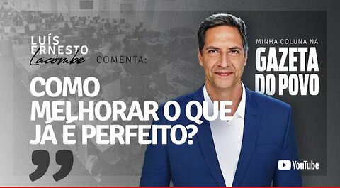 HOW TO IMPROVE WHAT IS ALREADY PERFECT? - By Lacombe - GAZETA DO POVO