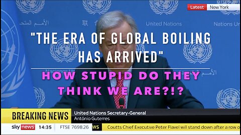 "The Era of Global Boiling Has Arrived" - HOW STUPID DO THEY THINK WE ARE?!?