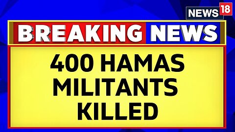 Israel Vs Palestine War News | Israel Said 'We've Killed Over 400 Palestinian Militans' | News18