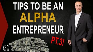 Tips To Be An Alpha Entrepreneur Pt 3
