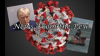 News From the Pew: Episode 78: GOP Debate/Trump Mug Shot, Lockdowns 2.0, & More