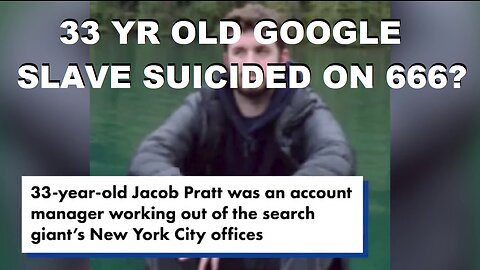 33 YR OLD GOOGLE EMPLOYEE FOUND 'SUICIDED' ON FEB16/23. (33 ON 666? NOTHING TO SEE HERE)