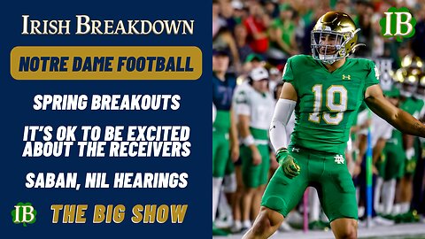 Notre Dame Spring Breakout Predictions, Wide Receiver Talk, Nick Saban-NIL Hearings