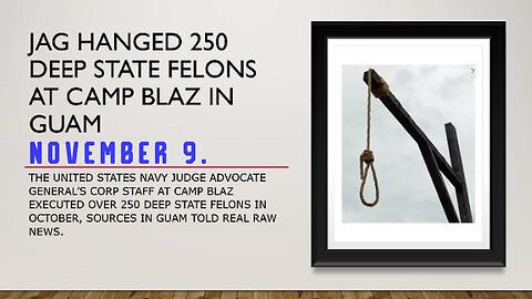Nov 9, JAG Hanged 250 Deep State Felons at Camp Blaz in Guam
