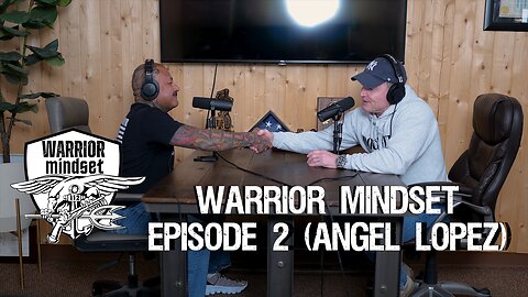 Warrior Mindset Ep. 2 (w/ Angel Lopez)