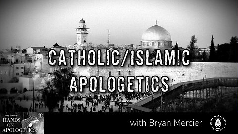 19 Jan 23, Hands on Apologetics: Catholic/Islamic Apologetics