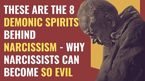 These Are The 8 Demonic Spirits Behind Narcissism - Why Narcissists Can Become So Evil