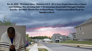 Dec 12, 2022-Watchman News-Gal 4:4-5-Men losing Y Chromosome, Catastrophic Pandemic Exercise & More!