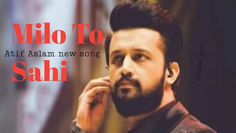 Milo To Sahi Atif aslam New song | Atif Aslam songs hindi | 😭😭mood off !