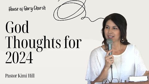 God Thoughts for 2024 | Pastor Kimi Hill | House of Glory Church