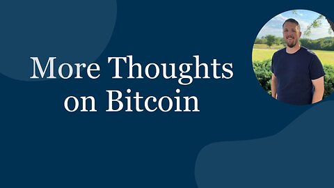 Bitcoin part 2, More Thoughts