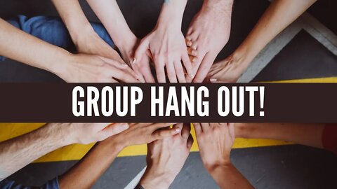 Announcement! Group Hang Out!