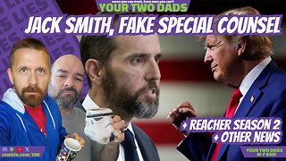 Jack Smith, Fake Special Counsel & more stories with Your Two Dads