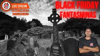 Black Friday #fantasminas -Live Semanal LV 65