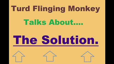 Turd Flinging Monkey discusses THE SOLUTION to 'many' of Societies' Problems