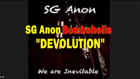 SG Anon Bombshells "DEVOLUTION" 7/07/2023