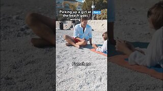 Picking up a girl at the beach goes wrong part 1