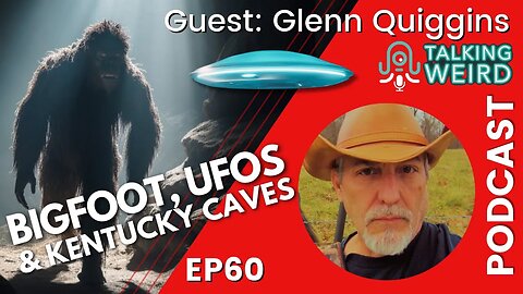 Bigfoot, UFOs, & Kentucky Caves with Glenn Quiggins | Talking Weird #60