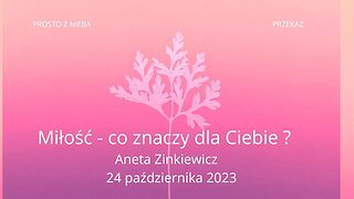 MIŁOŚĆ CO ZNACZY DLA CIEBIE ? Aneta Zinkiewicz