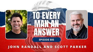 Episode 805 - Pastor John Randall and Pastor Scott Parker on To Every Man An Answer