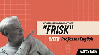 English Vocab Intermediate-advanced "Frisk" learn and practice it here