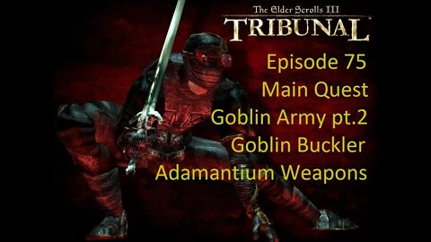 Episode 75 Let's Play Morrowind:Tribunal - Main Quest - Goblin Army pt.2, Adamantium Weapons
