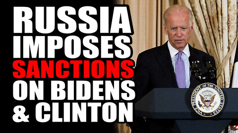 Russia Imposes Sanctions on Bidens & Clinton